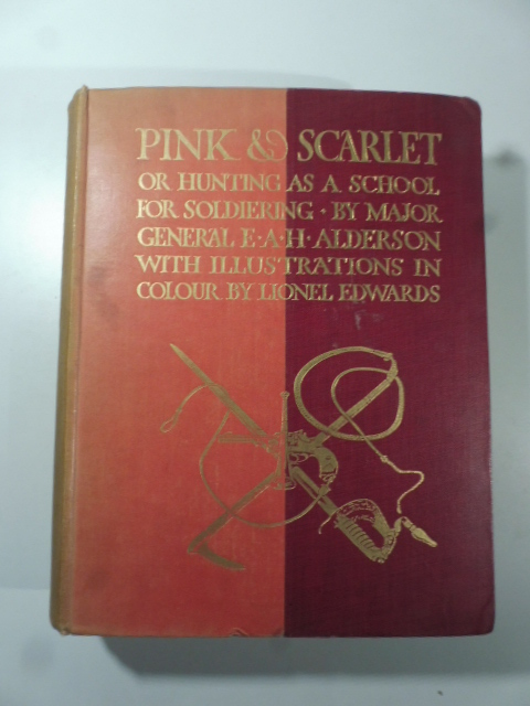 Pink & Scarlet or hunting as a school for soldiering... With illustrations in colour by Lionel Edwards and with photographs